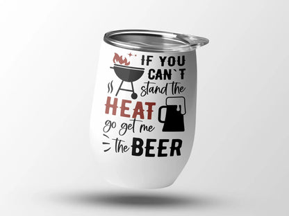Can't Stand The Heat Funny Apparel 12 0z Wine Tumbler BBQ Wear Great for Your BBQ Cookouts 12 0z Wine Tumbler - Creations Unlimited