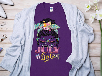 I Am a July Girl Birthday T- Makes a Great Gift Quality T- All Sizes and Colors Quality Gilden Tee - Creations Unlimited