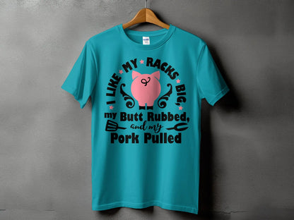 I Like My Racks Big high-quality BBQ outdoor cooking tee-shirt - Creations Unlimited