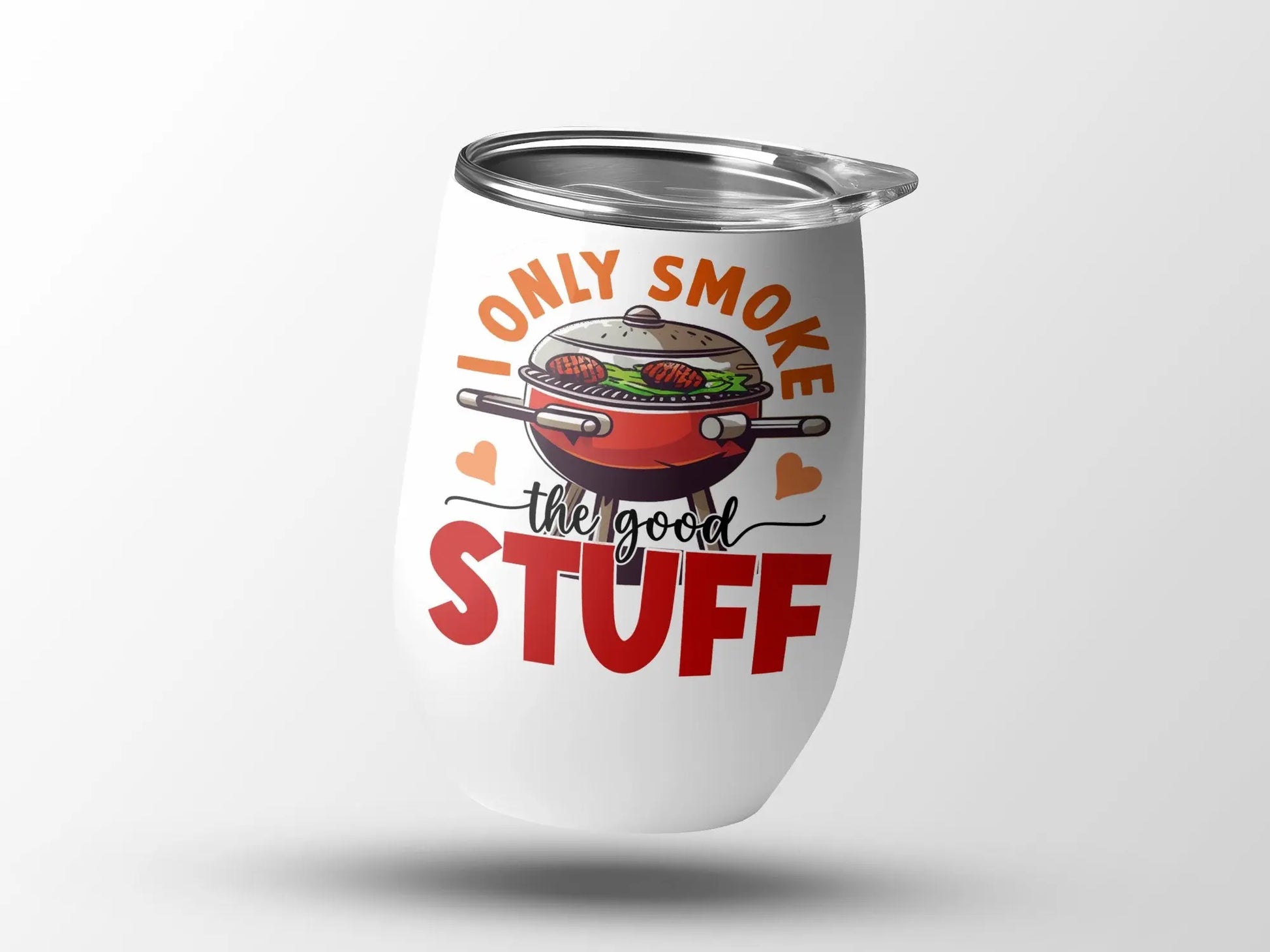 I Only Smoke the Good Stuff Quality 12 0z Wine Tumbler BBQ Wear - Creations Unlimited