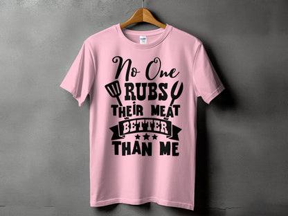 No One Rubs Better Than Me high-quality BBQ outdoor cooking tee-shirt - Creations Unlimited